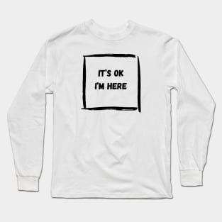 It's OK. Long Sleeve T-Shirt